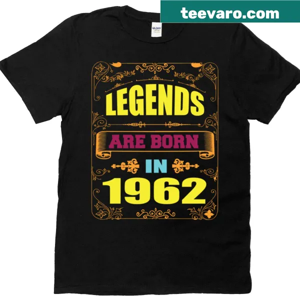 T-shirt with bold text 'Legends Are Born In 1962'