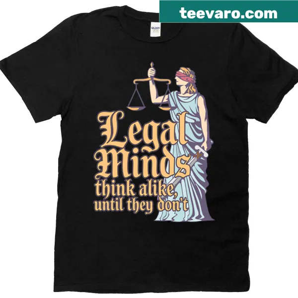 T-shirt with the phrase 'All Legal Minds Think Alike Until They Don't' for legal studies