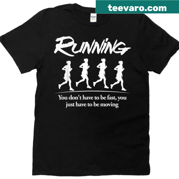 Motivational T-shirt with the phrase 'Don't Have To Be Fast Just Keep Moving'