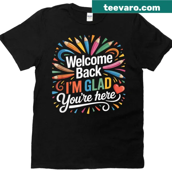 Welcoming T-shirt with the text 'Happy Welcome Back I'm Glad You're Here'