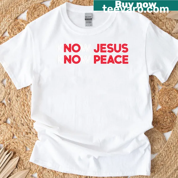 Inspirational typography t-shirt with 'Know Jesus, Know Peace' text