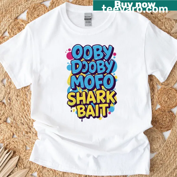 Funny shirt with the phrase 'Oooby Dooby Mofo Shark Bait' in bold lettering