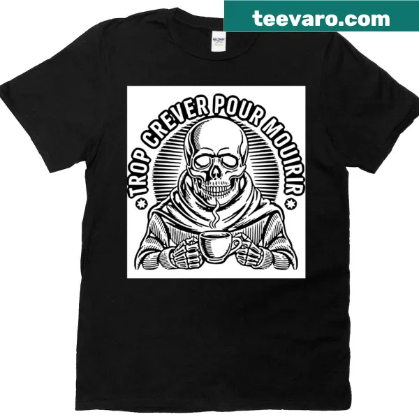 Bold black text on shirt says 'Too Tired To Die' in a humorous style.