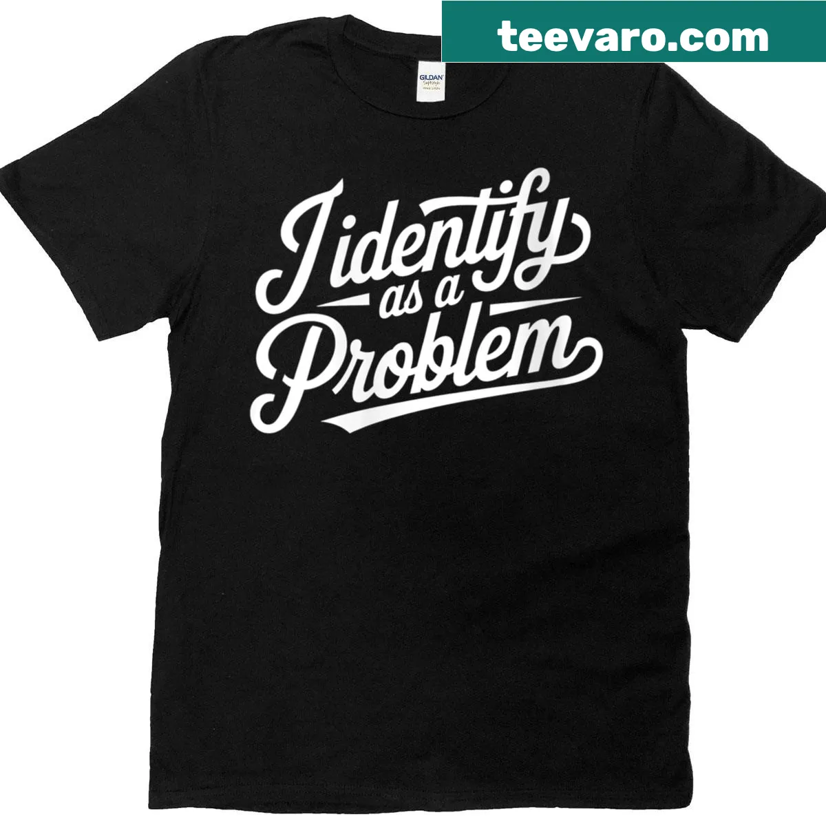 Sarcastic 'I Identify As A Problem' quote t-shirt for women — on a men's t-shirt