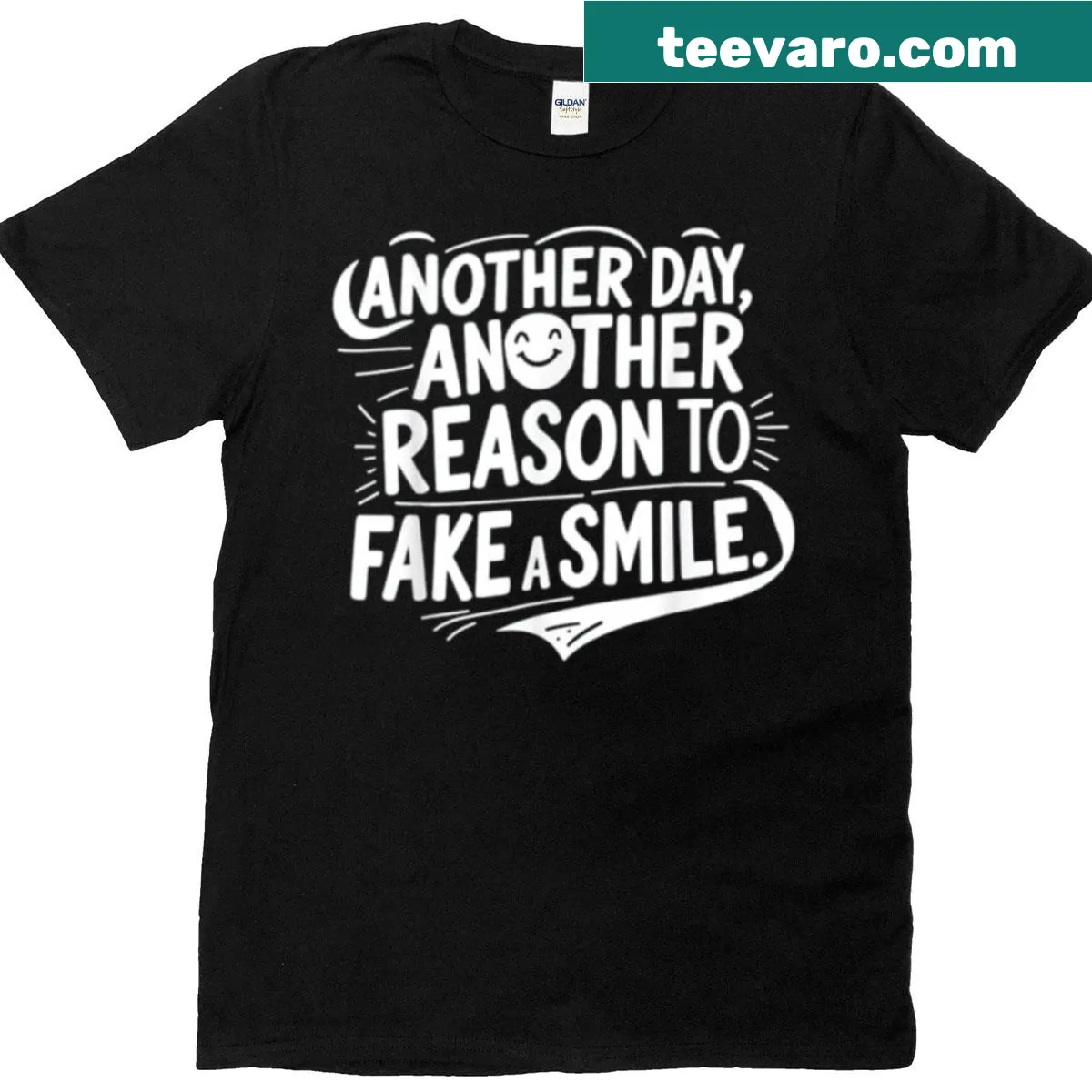 T-shirt with the sarcastic phrase 'Another Day Another Reason To Fake A Smile.' — on a men's t-shirt