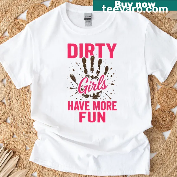 Playful t-shirt with the phrase 'Dirty Girls Have More Fun'