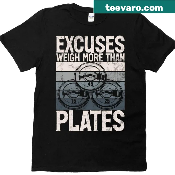 Inspirational T-shirt with 'Excuses Weigh More Than Plates' text