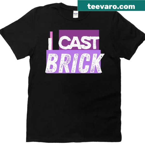 Humorous 'I Cast Brick' t-shirt for crafting enthusiasts.