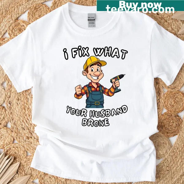Funny carpenter T-shirt with text about fixing what husbands break