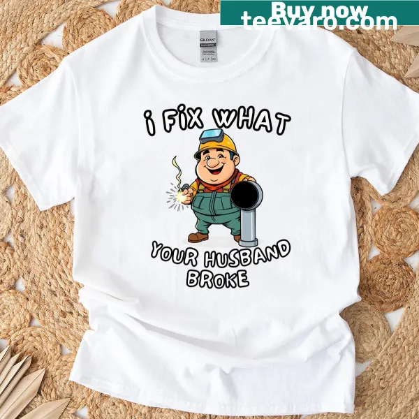 Funny welder T-shirt with text about fixing what husbands break