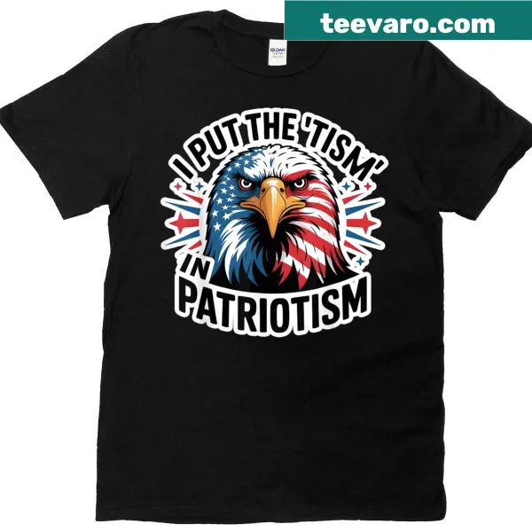Funny shirt with 'I Put The Tism In Patriotism' text and eagle graphic.