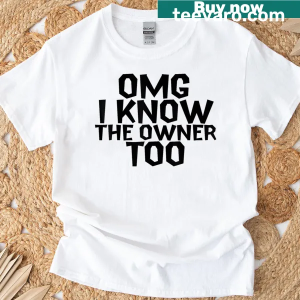 Funny quote T-shirt saying I Know The Owner Too