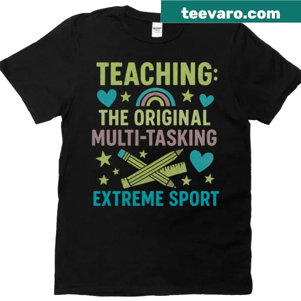 Teacher t-shirt with 'Teaching: The Original Multi-tasking Extreme Sport' text