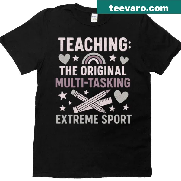 Humorous t-shirt for teachers with the phrase 'Teaching The Original Multitasking Extreme Sport.'