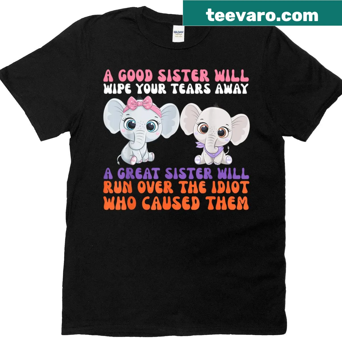 T-shirt with a cute elephant and the text 'A Good Sister Will Wipe Your Tears Away' — on a men's t-shirt