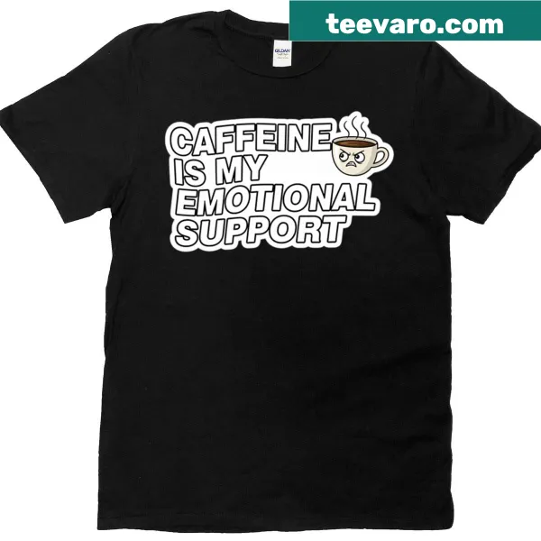 Funny t-shirt stating Caffeine Is My Emotional Support