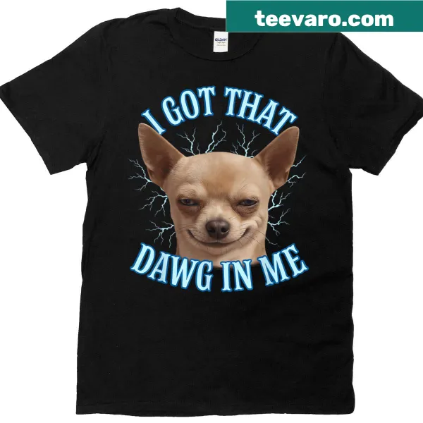 Funny t-shirt with the phrase I Got That Dawg In Me for dog lovers