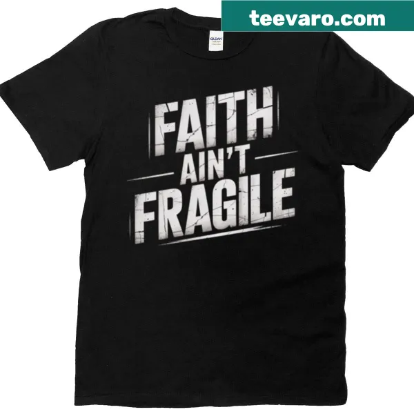 Bold t-shirt declaring 'Faith Aint Fragile' in strong typography