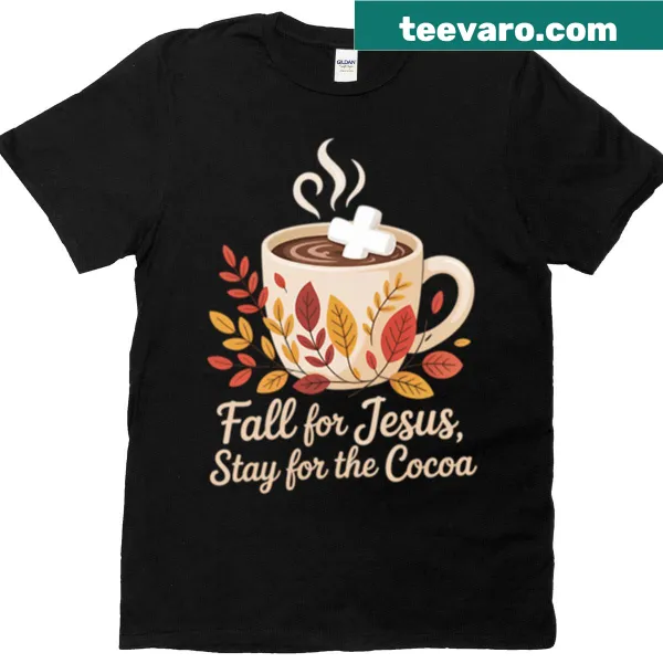 T-shirt with the phrase 'Fall For Jesus Stay For The Cocoa'