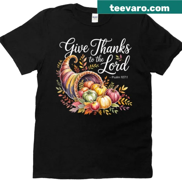 Typography t-shirt featuring 'Give Thanks To The Lord' from Psalm 107:1