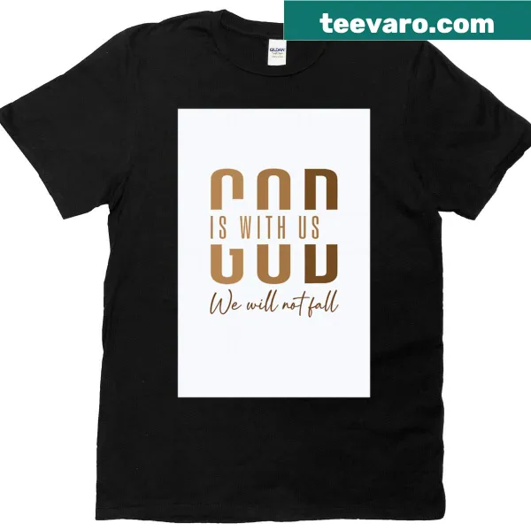 Christian quote T-shirt featuring 'God Is With Us - We Will Not Fall'