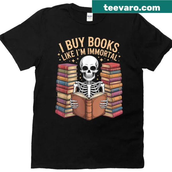 Funny skeleton graphic t-shirt with 'I Buy Books Like I'm Immortal'