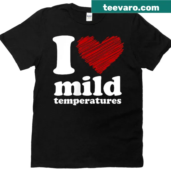 T-shirt with the phrase 'I Heart Mild Temperatures' in playful typography