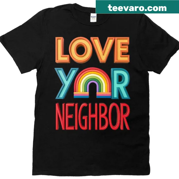 T-shirt with the message 'Love Your Neighbor'