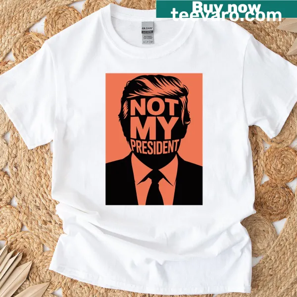 Bold 'Not My President' text on a protest t-shirt