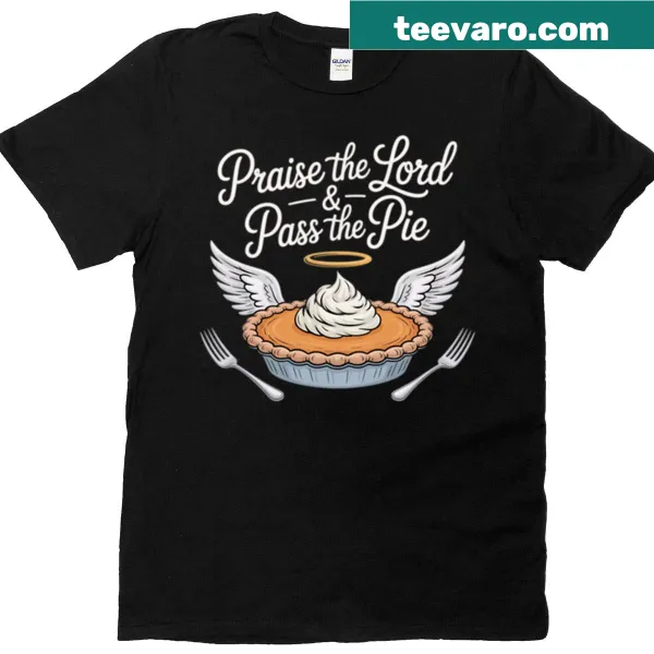 Thanksgiving T-shirt with 'Praise The Lord Pass The Pie' text