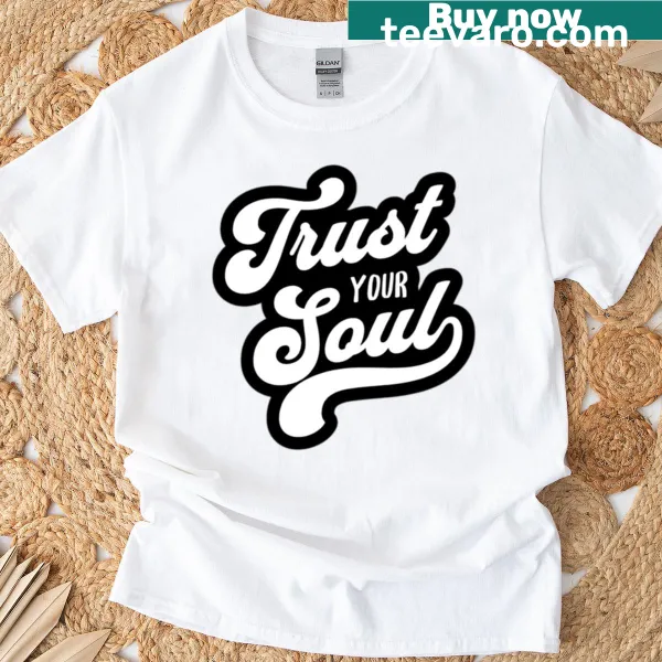 Inspirational T-shirt featuring the phrase 'Trust Your Soul'