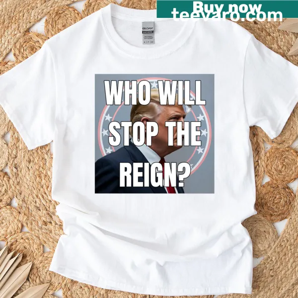Bold typography T-shirt with the phrase 'Who Will Stop The Reign?'