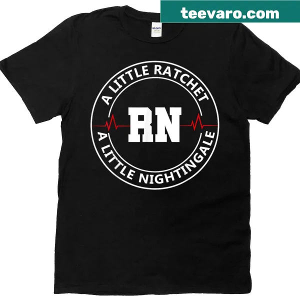 Funny t-shirt for nurses with the saying 'A Little Ratchet A Little Nightengale'