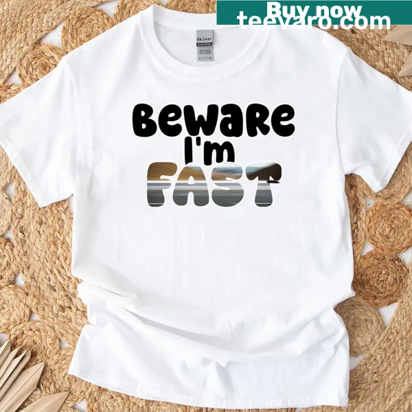 T-shirt with the phrase 'Beware I'm Fast' in fun typography