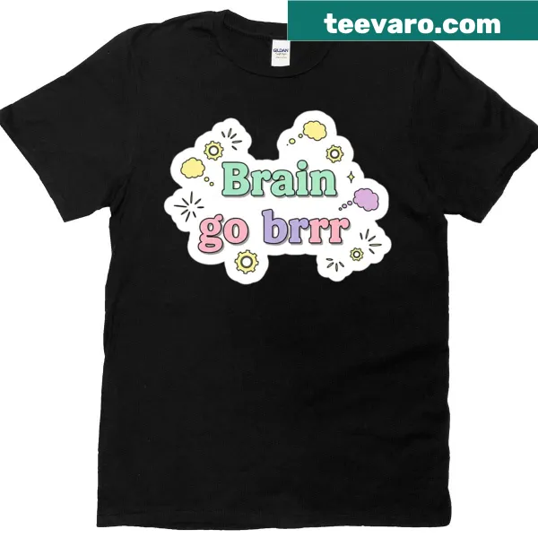 Funny text t-shirt featuring 'Brain Go Brrr' graphic