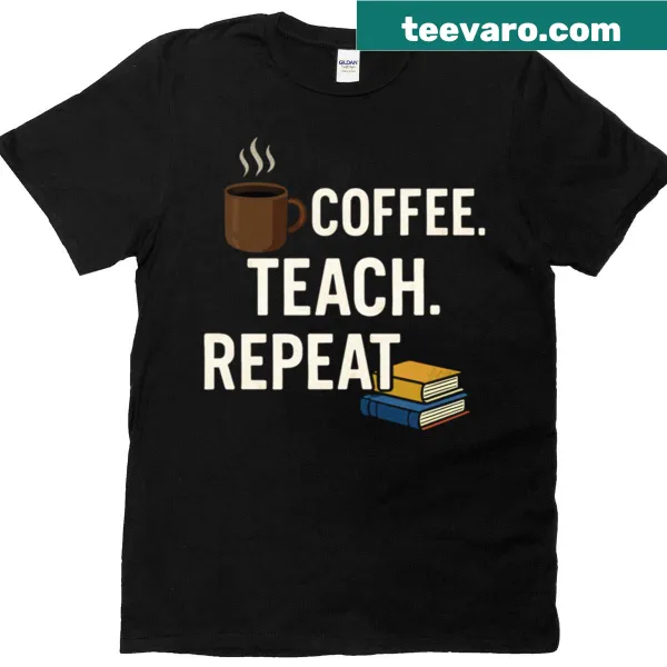 Funny teacher tee with 'Coffee Teach Repeat' slogan