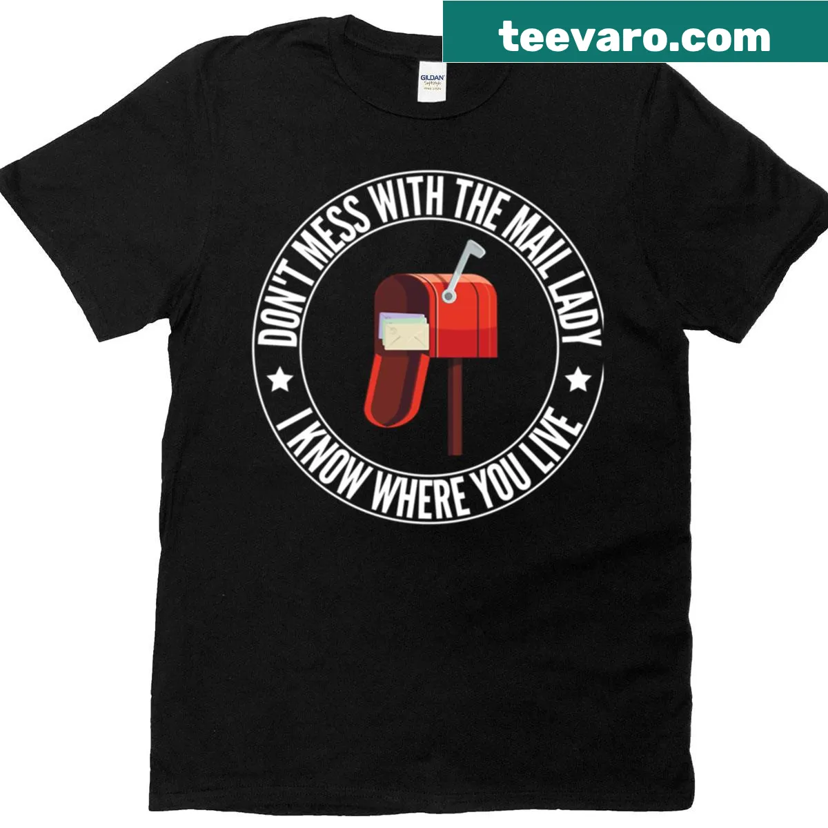 T-shirt stating 'Don't Mess With The Mail Lady I Know Where You Live' in bold text — on a men's t-shirt