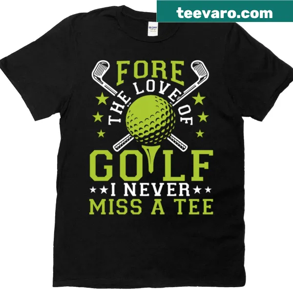 T-shirt featuring the phrase 'Fore The Love Of Golf'