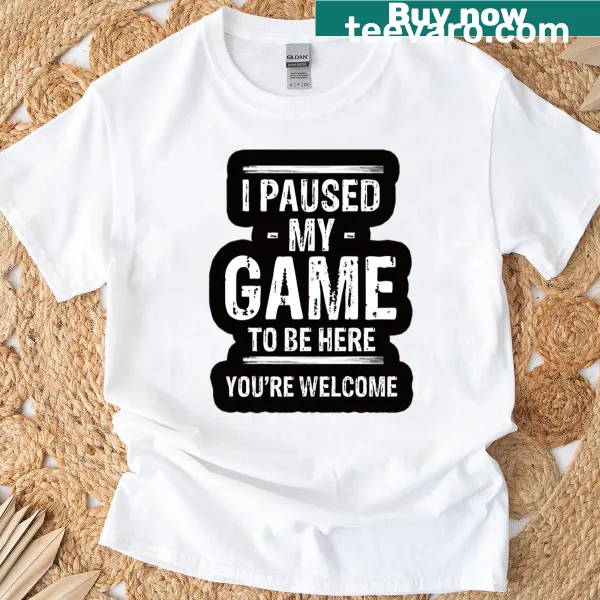 Gaming T-shirt with 'I Paused My Game To Be Here' text