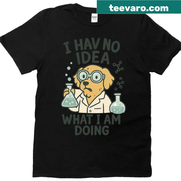 T-shirt with the phrase 'I Have No Idea What I'm Doing' in playful typography
