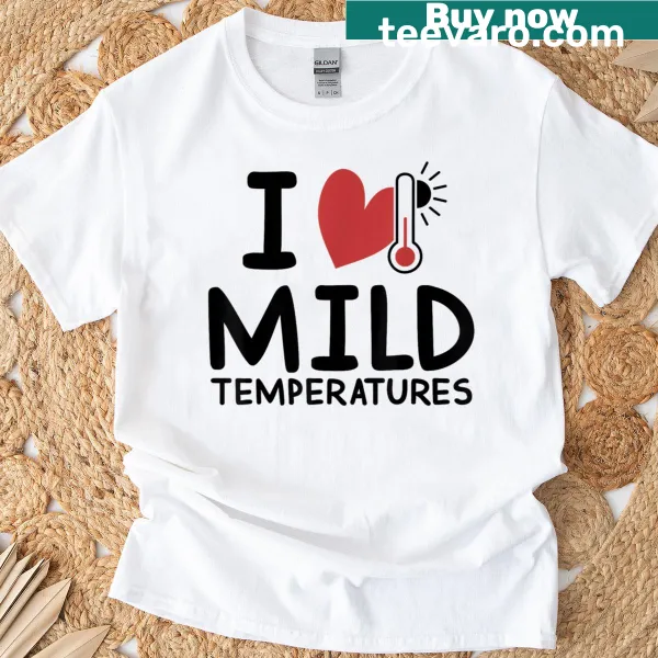 T-shirt with the phrase I Heart Mild Temperatures