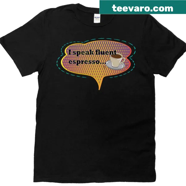 T-shirt featuring a playful design about speaking fluent espresso