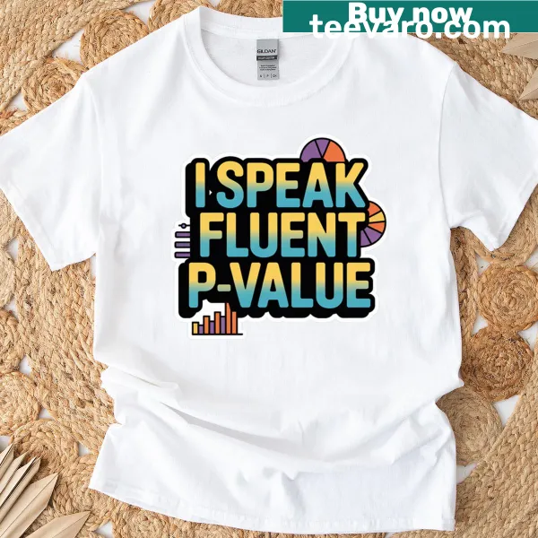 Funny oversized T-shirt with the phrase 'I Speak Fluent P Value.'