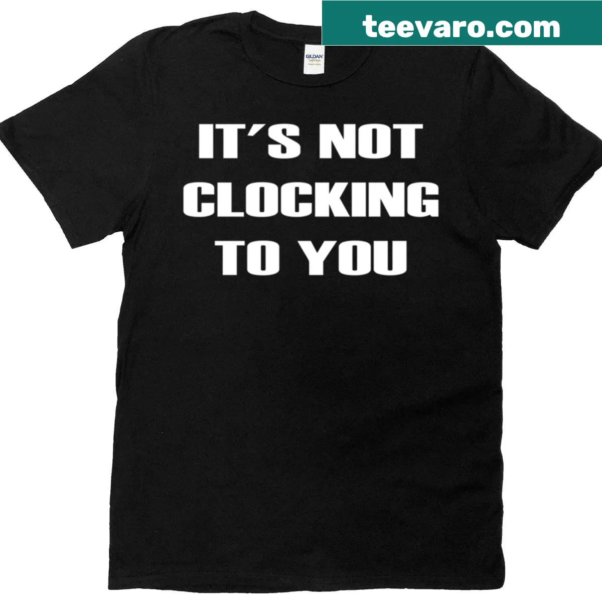 Sarcastic quote t-shirt with the phrase 'It's Not Clocking To You.' — on a men's t-shirt
