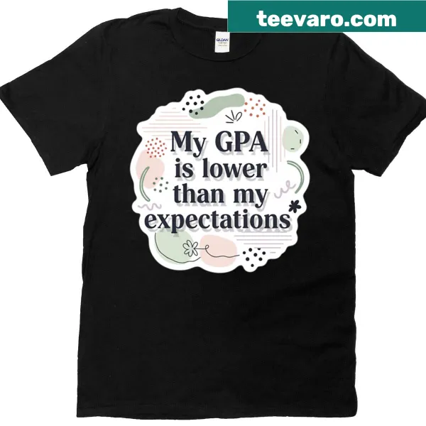 Funny GPA expectations text t-shirt for students