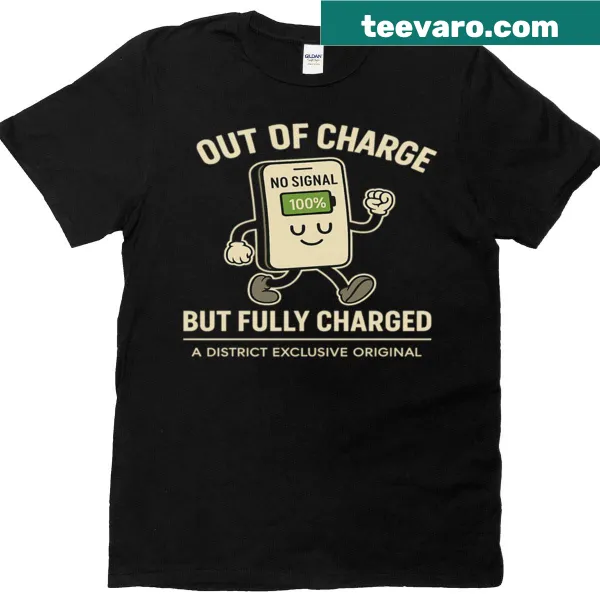 Funny t-shirt with the phrase 'Out Of Charge But Fully Charged'