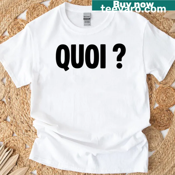 Minimalist shirt featuring the phrase 'Quoi What' in typography.