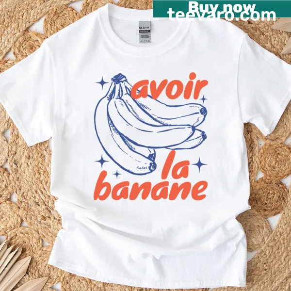 T-shirt with the French saying 'Avoir La Banane' promoting positivity