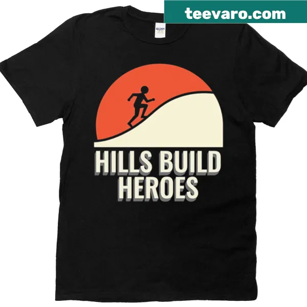 Inspirational T-shirt featuring the phrase 'Hills Build Heroes'