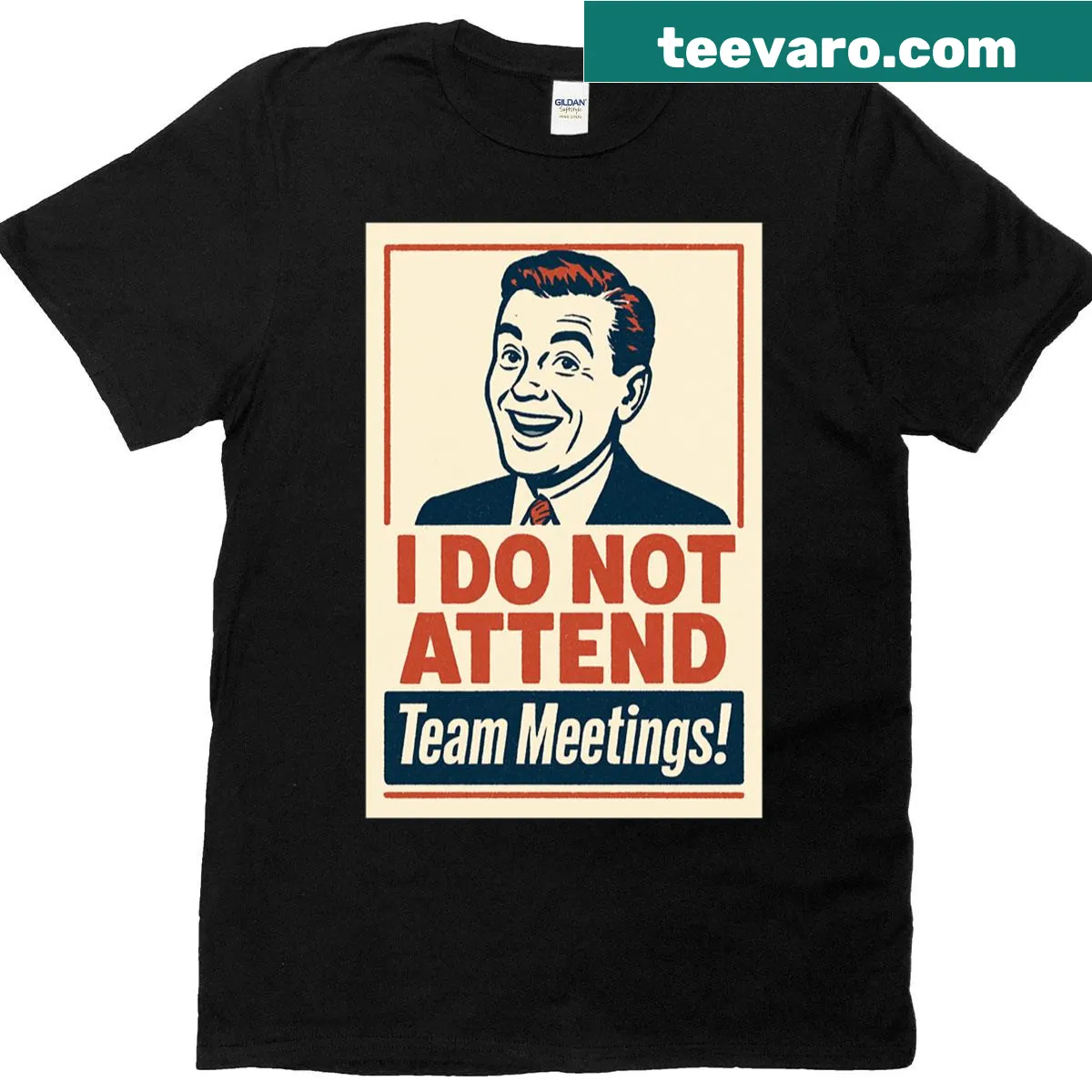 Oversized t-shirt that humorously states 'I Do Not Attend Team Meetings' — on a men's t-shirt